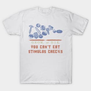 Grow or Die. You Can't eat stimulus checks T-Shirt